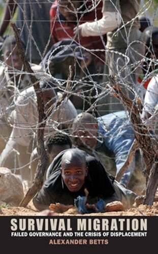 Survival Migration Crisis Failed Governance and Displacement by Betts