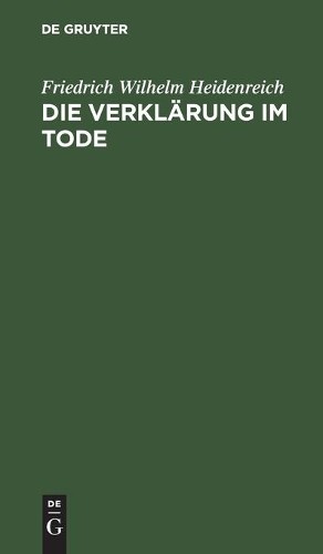 Friedrich Wilhelm Heidenreich Die Verklärung Im Tode (Hardback)