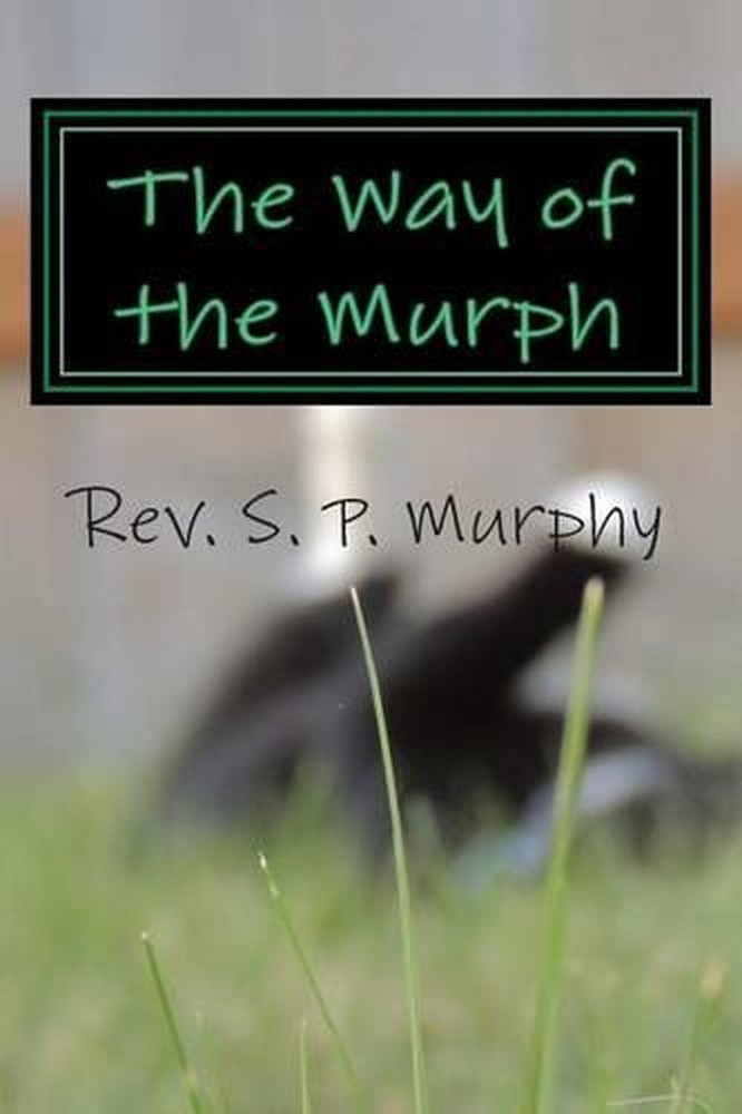 The Way of the Murph: An Enlightened guide to Happiness by S.P. Murphy (English)