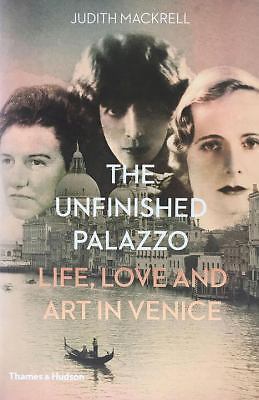 The Unfinished Palazzo: Life, Love and Art in Venice: The Stories of Luisa Casa