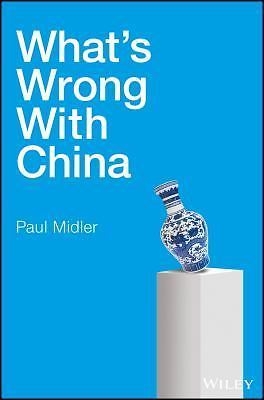 What's Wrong with China by Paul Midler (2017, Hardcover)