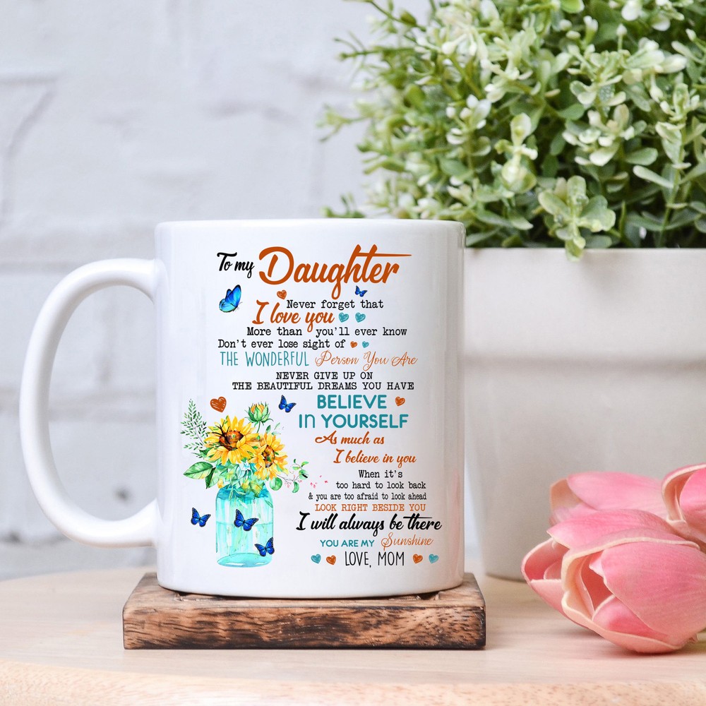 To My Daughter Mugnever Forget That I Love You More Than You Will Ever Know Love