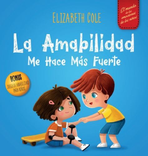 La amabilidad me hace más fuerte: Libro infantil ilustrado sobre la magia de ...