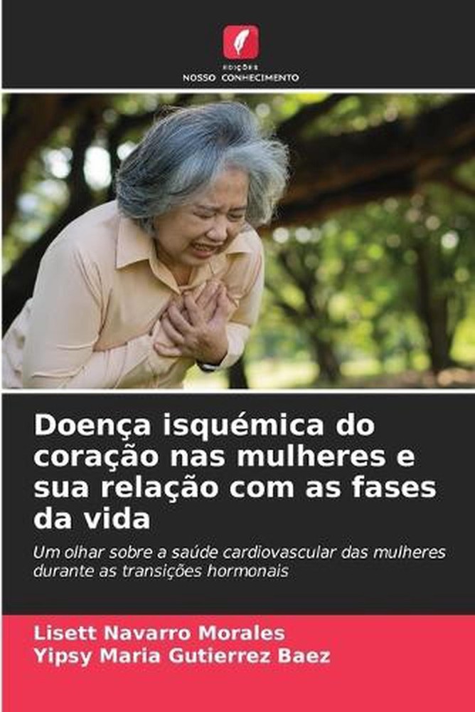 Doena isqumica do corao nas mulheres e sua relao com as fases da vida by Lisett