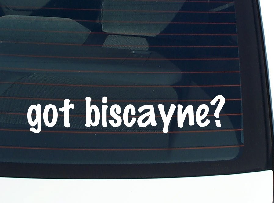 Got Biscayne Car Decal Bumper Sticker Vinyl Funny Joke Window Sticker