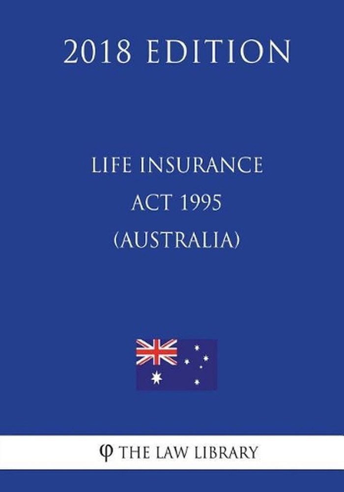 Life Insurance ACT 1995 (Australia) (2018 Edition) by The Law Library (English)
