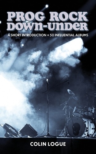 Colin Logue Prog Rock Down-under (Paperback)