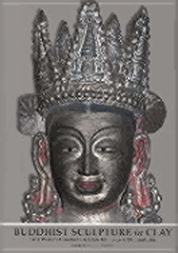 Buddhist Sculpture in Clay: Early Western Himalayan Art, Late 10th to Early 13th