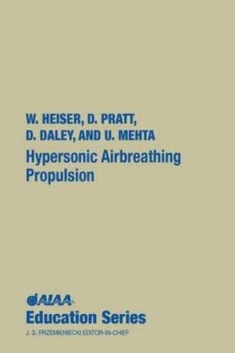 Hypersonic Airbreathing Propulsion by William H Heiser: Used