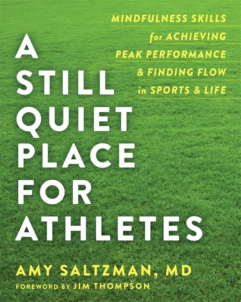 A Still Quiet Place for Athletes : Mindfulness Skills for Achieving Peak...