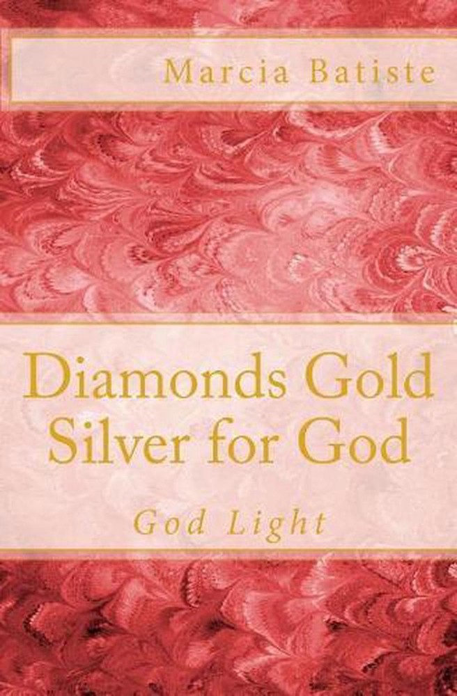 Diamonds Gold Silver for God: God Light by Marcia Batiste (English) Paperback Bo