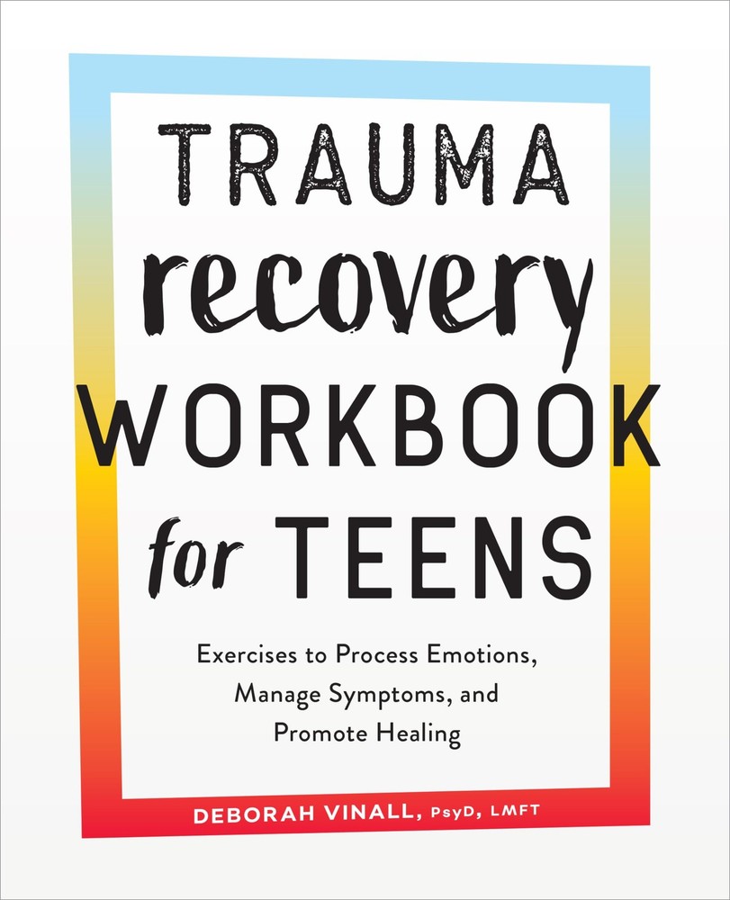 Trauma Recovery Workbook for Teens: Exercises to Process Emotions, Manage Sy...