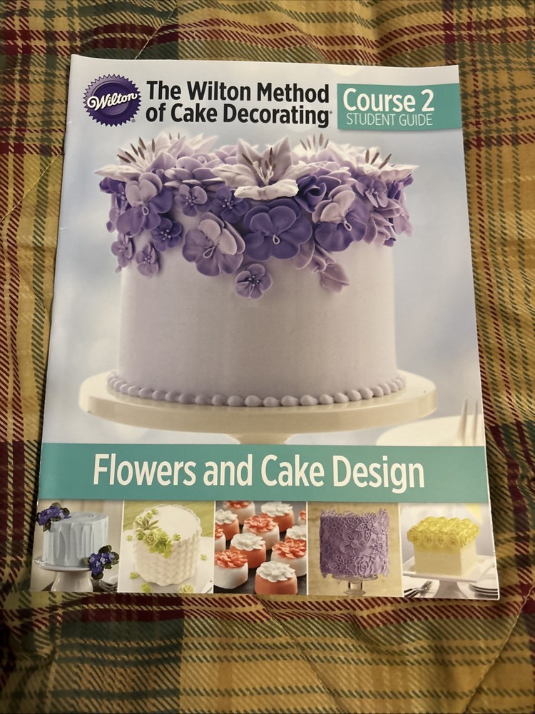 Wilton Method of Cake Decorating Flowers And Cake Design Course 2 Student Guide