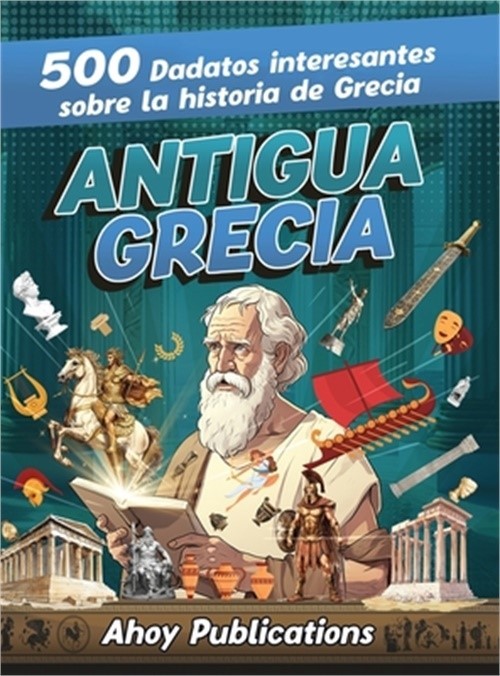 Antigua Grecia: 500 datos interesantes sobre la historia de Grecia (Hardback or