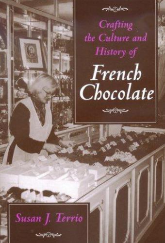 Crafting the Culture and History of French Chocolate, Paperback by Terrio, Su...