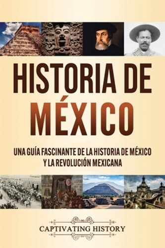 Historia de México: Una guía fascinante de la historia de México y la: Used