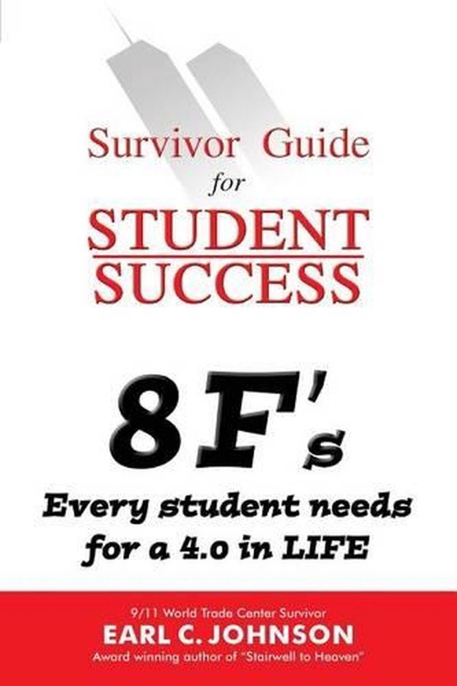Survivor Guide for Student Success: 8 F's Every student needs for a 4.0 in LIFE