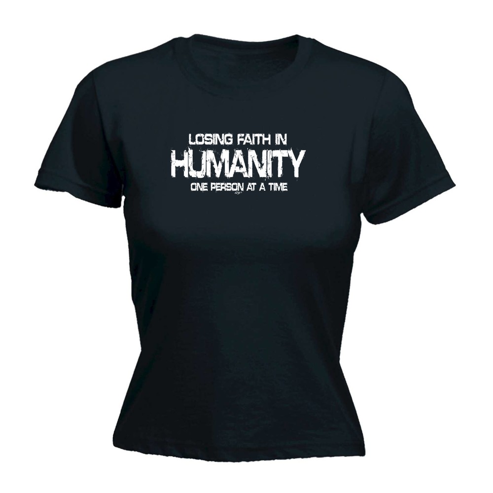 Losing Faith Humanity One Person At A Time - Womens T Shirt Funny T-Shirt Gift