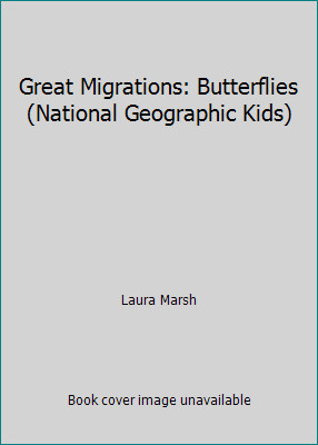 Great Migrations: Butterflies (National Geographic Kids) by Laura Marshby Laura Marsh | Good