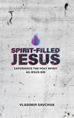 Vladimir Savchuk Spirit-Filled Jesus (Paperback) Holy SpiritAnother great item from Rarewaves USA | Free delivery!