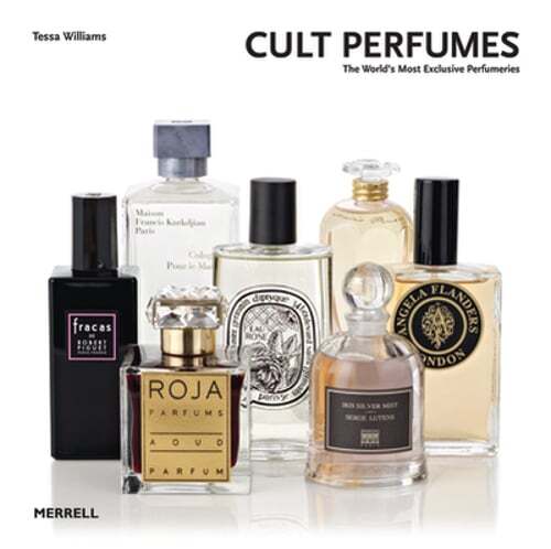 Cult Perfumes: The World's Most Exclusive Perfumeries by Tessa Williams: New