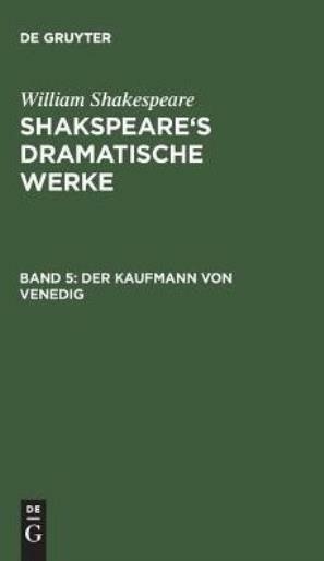 Shakspeare's Dramatische Werke, Band 5, Der Kaufmann Von Venedig