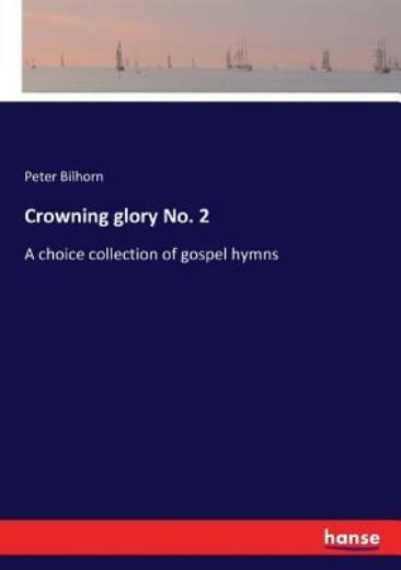 Crowning glory No  2: A choice collection of gospel hymns