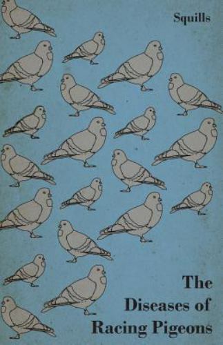 The Diseases Of Racing Pigeons, Like New Used, Free shipping in the US