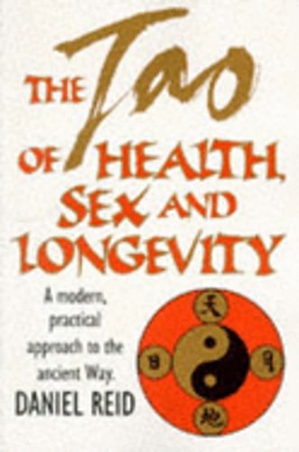 The Tao of Health, Sex and Longevity by Daniel P. Reid: Used