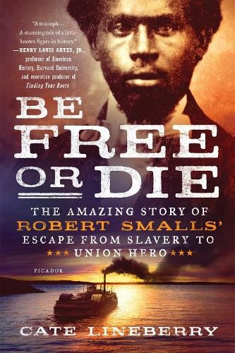 Cate Lineberry Be Free or Die: The Amazing Story of Robert Smalls' E (Paperback)Another great item from Rarewaves USA | Free delivery!
