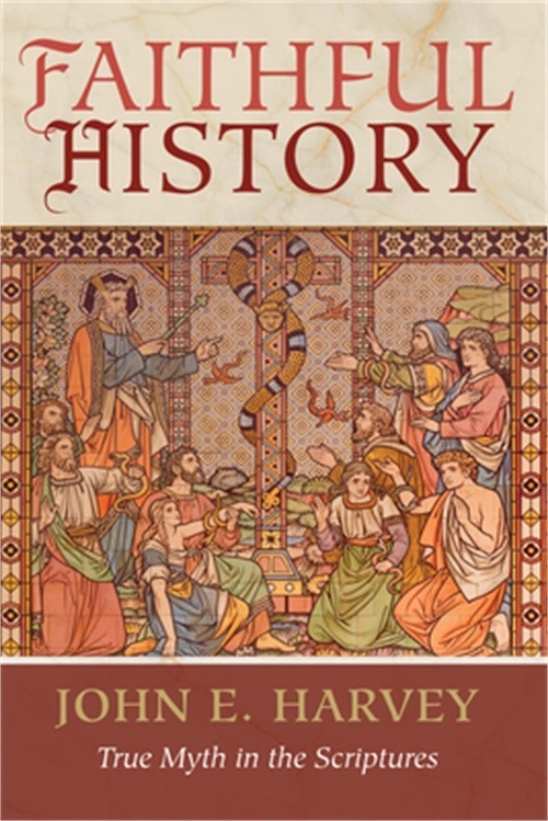 Faithful History: True Myth in the Scriptures (Paperback or Softback)
