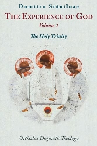 The Orthodox Dogmatic Theology: Experience of God by Dumitru Staniloae: New