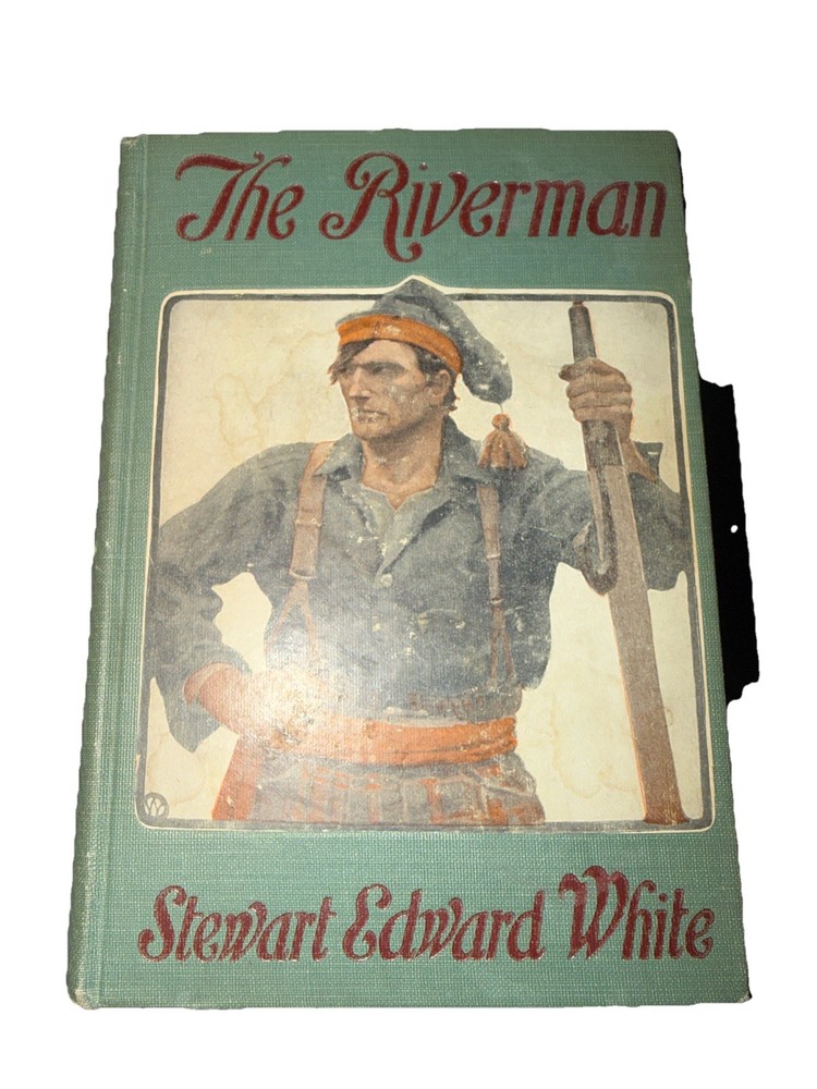 The Riverman by Stewart Edward White (1908 Hardcover)