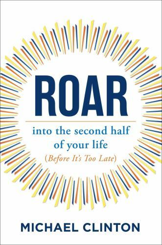 Roar: into the second half of your life (before it's too late) (hardcover)