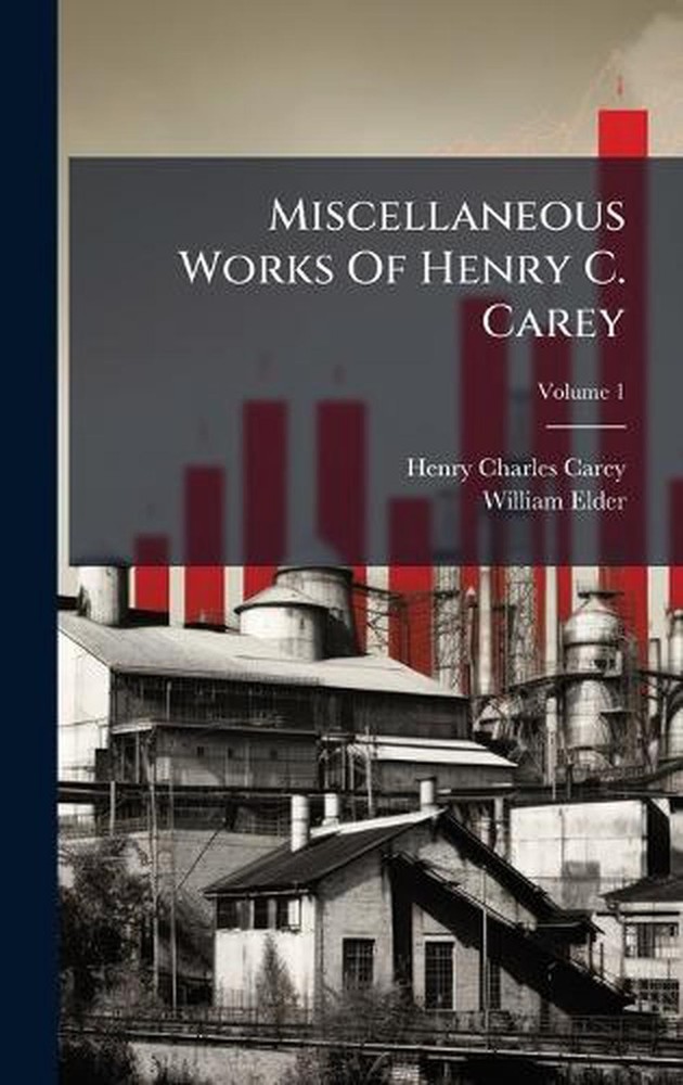 Miscellaneous Works Of Henry C. Carey by Henry Charles Carey Hardcover Book