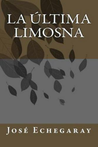 La Última Limosna by Echegaray, Jose, Like New Used, Free shipping in the US