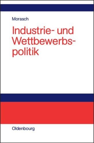 Karl Morasch Industrie- und Wettbewerbspolitik (Hardback)