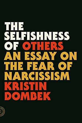 The Selfishness of Others: An Essay - Paperback, by Dombek Kristin - Very Good x
