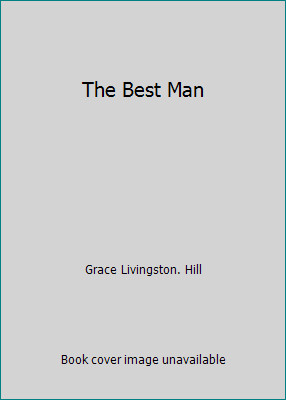 The Best Man by Grace Livingston. Hillby Grace Livingston. Hill | HC | Acceptable