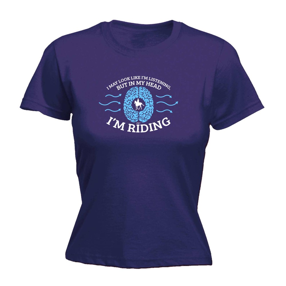May Look Like Im Listening But In My Head Riding - Womens T Shirt Funny T-Shirt