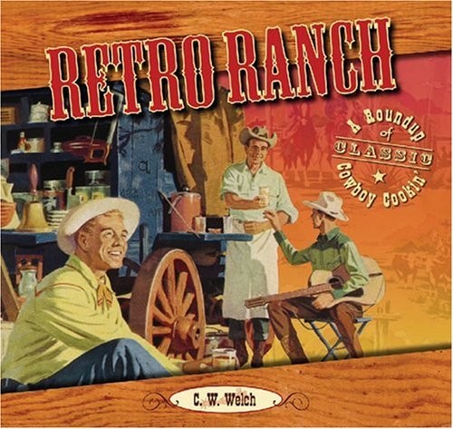 Retro Ranch: A Roundup of Classic Cowbo..., Welch, C.W.