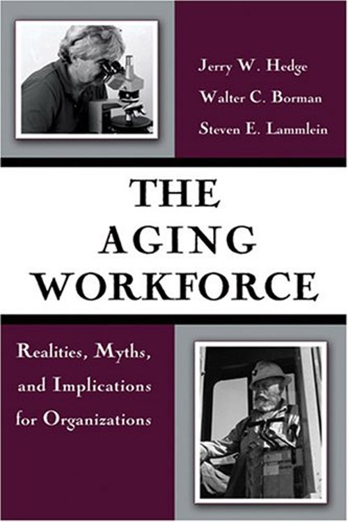 The Aging Workforce : Realities, Myths, and Implications for OrgaFree US Delivery | ISBN:1591473195