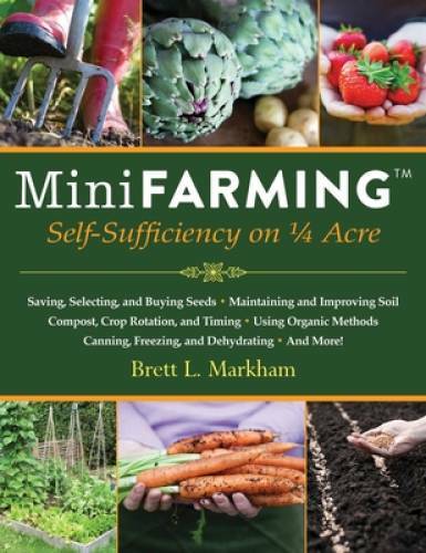 Mini Farming: Self-Sufficiency on 1/4 Acre - Paperback - VERY GOOD
