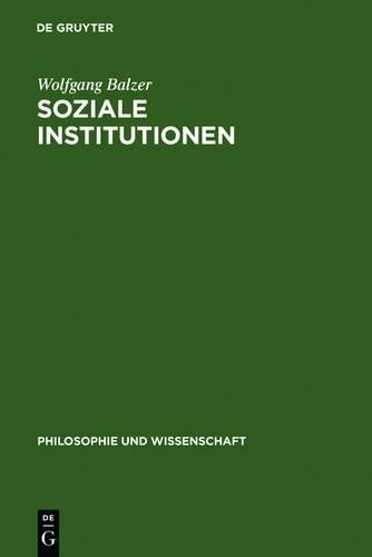 Wolfgang Balzer Soziale Institutionen (Hardback) Philosophie Und Wissenschaft