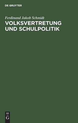 Ferdinand Jakob Schmidt Volksvertretung und Schulpolitik (Hardback)