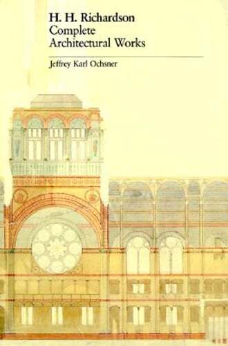 H. H. Richardson: Complete Architectural Works by Jeffrey Karl Ochsner: Used