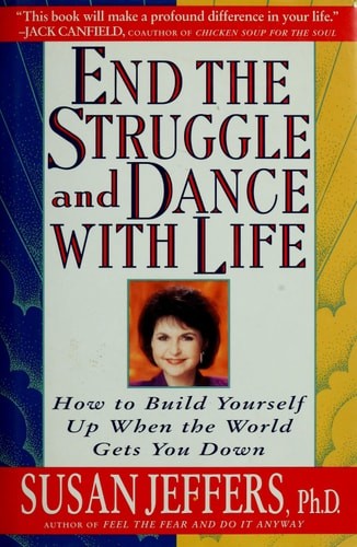 End the Struggle and Dance With Life: How to Build Yourself Up When the World Ge