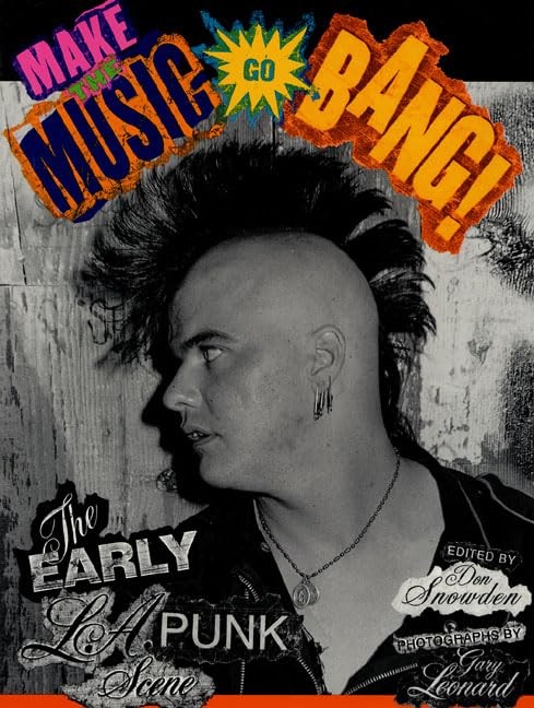 Make The Music Go Bang!: The Early L.A. Punk Scene - paperback Snowden, Don|...