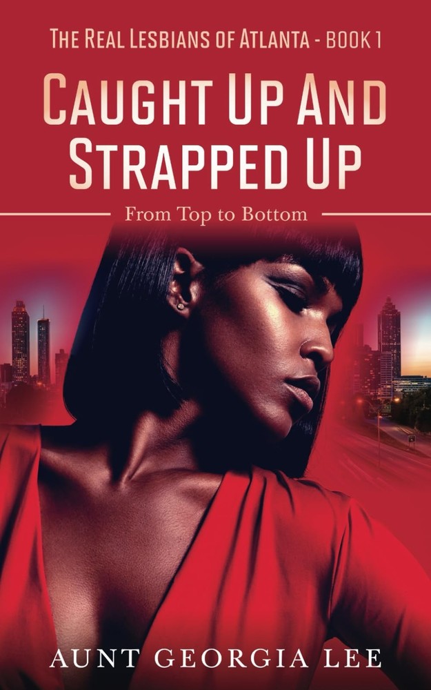 Caught Up and Strapped Up: From Top to Bottom (The Real Lesbians of Atlanta)