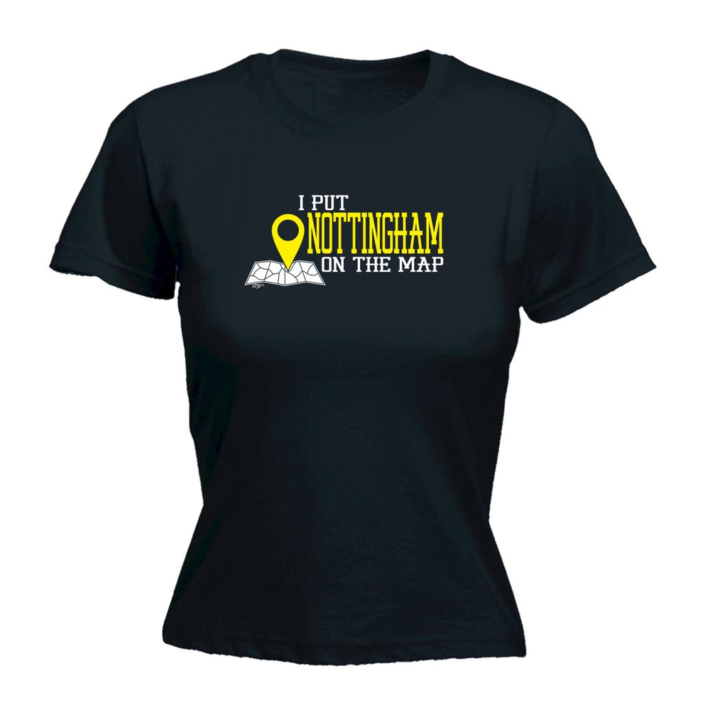 Put On The Map Nottingham - Womens T Shirt Funny T-Shirt Novelty gift tshirt